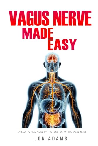 Vagus Nerve Made Easy: An Easy To Read Guide On The Function Of The Vagus Nerve Vagus Nerve Made Easy: An Easy To Read Guide On The Function Of The Vagus Nerve von Independently published