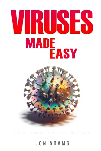 Viruses Made Easy: An Easy To Read Guide On The Foundations Of Viruses and Virology Viruses Made Easy: An Easy To Read Guide On The Foundations Of Viruses and Virology von Independently published