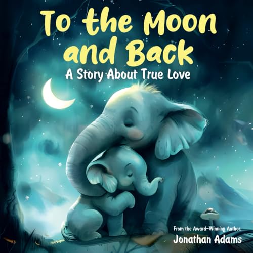 To the Moon and Back: A Story About True Love von Independently published