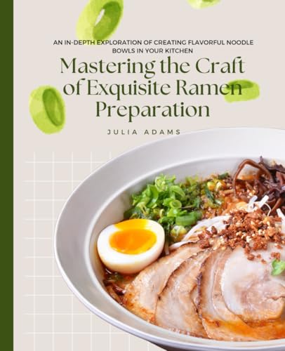Mastering the Craft of Exquisite Ramen Preparation: An In-Depth Exploration of Creating Flavorful Noodle Bowls in Your Kitchen von Independently published