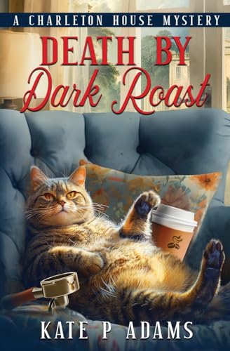 Death by Dark Roast: A Charleton House Mystery: (A Charleton House Mystery Book 1) (The Charleton House Mysteries, Band 1)