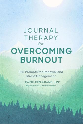 Journal Therapy for Overcoming Burnout: 366 Prompts for Renewal and Stress Management (Journal Therapy, 2) Journal Therapy for Overcoming Burnout: 366 Prompts for Renewal and Stress Management (Journal Therapy, 2) von Sterling