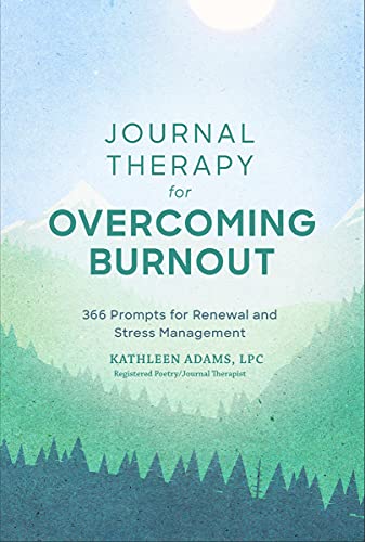 Journal Therapy for Overcoming Burnout: 366 Prompts for Renewal and Stress Management (Journal Therapy, 2) Journal Therapy for Overcoming Burnout: 366 Prompts for Renewal and Stress Management (Journal Therapy, 2)