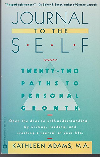 Journal to the Self: Twenty-Two Paths to Personal Growth - Open the Door to Self-Understanding by Writing, Reading, and Creating a Journal of Your Life Journal to the Self: Twenty-Two Paths to Personal Growth - Open the Door to Self-Understanding by Writing, Reading, and Creating a Journal of Your Life