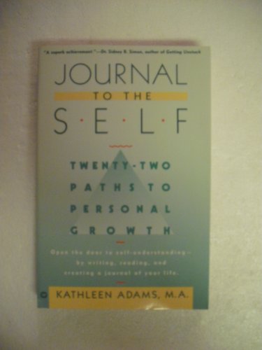 Journal to the Self: Twenty-Two Paths to Personal Growth - Open the Door to Self-Understanding by Writing, Reading, and Creating a Journal of Your Life Journal to the Self: Twenty-Two Paths to Personal Growth - Open the Door to Self-Understanding by Writing, Reading, and Creating a Journal of Your Life