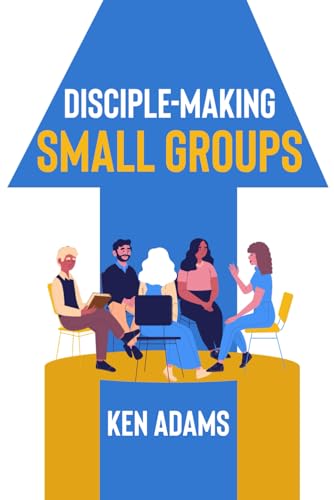 Disciple-Making Small Groups (The Disciple Making Church Series, Band 6) von Independently published