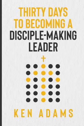Thirty Days to Becoming a Disciple-Making Leader (The Disciple Making Church Series, Band 7) von Independently published