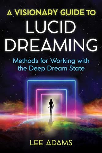 A Visionary Guide to Lucid Dreaming: Methods for Working with the Deep Dream State von Simon & Schuster