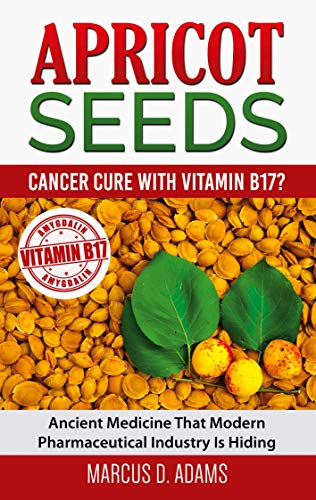 Apricot Seeds - Cancer Cure with Vitamin B17?: Ancient Medicine That Modern Pharmaceutical Industry Is Hiding von Books on Demand GmbH