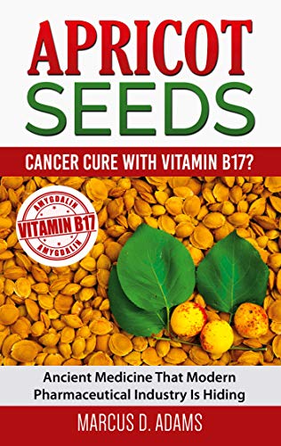Apricot Seeds - Cancer Cure with Vitamin B17?: Ancient Medicine That Modern Pharmaceutical Industry Is Hiding von Book on Demand