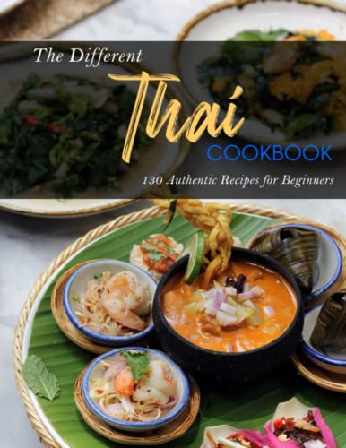 The Different Thai Cookbook: 130 Authentic Recipes for Beginners
