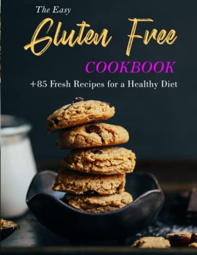 The Easy Gluten Free Cookbook: +85 Fresh Recipes for a Healthy Diet von Independently published