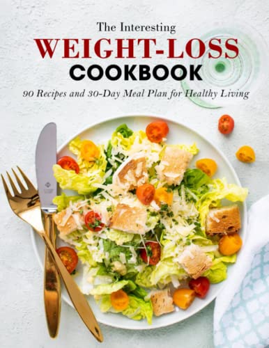 The Interesting Weight-Loss Cookbook: 90 Recipes and 30-Day Meal Plan for Healthy Living von Independently published