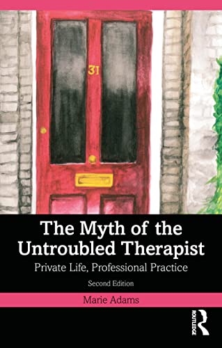 The Myth of the Untroubled Therapist: Private Life, Professional Practice The Myth of the Untroubled Therapist: Private Life, Professional Practice von Routledge