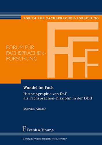 Wandel im Fach: Historiographie von DaF als Fachsprachen-Disziplin in der DDR (Forum für Fachsprachen-Forschung) von Frank & Timme