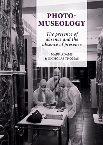 Photo-Museology: The Presence of Absence and the Absence of Presence (Pacific Presences, 7, Band 7)