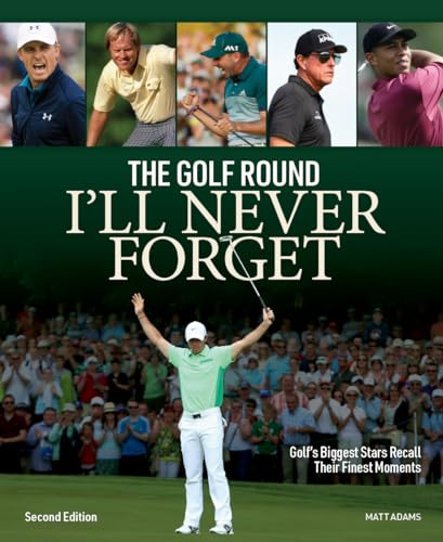 The Golf Round I'll Never Forget: Golf's Biggest Stars Recall Their Finest Moments von Firefly Books