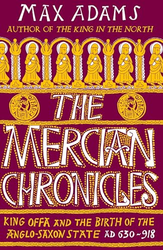 The Mercian Chronicles: King Offa and the Birth of the Anglo-Saxon State, AD 630–918 (The Founders of Britain Quartet) von Apollo