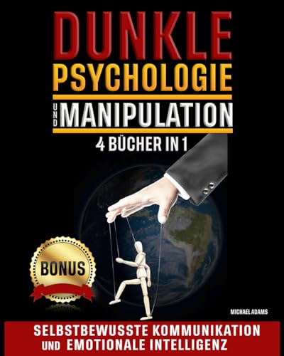 DUNKLE PSYCHOLOGIE UND MANIPULATION: Das geheime Handbuch, um die Tricks der Mentalen Manipulation zu entdecken und die besten verbotenen Techniken der Überredung, Körpersprache und NLP zu lernen