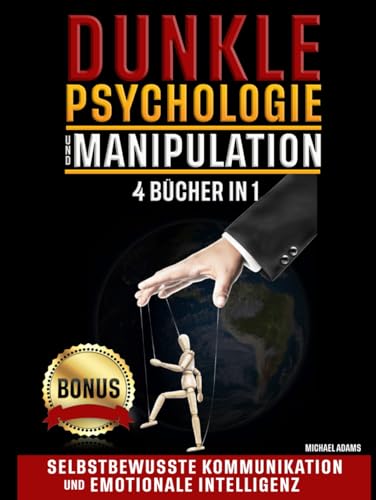 DUNKLE PSYCHOLOGIE UND MANIPULATION: Das geheime Handbuch, um die Tricks der Mentalen Manipulation zu entdecken und die besten verbotenen Techniken der Überredung, Körpersprache und NLP zu lernen von Independently published