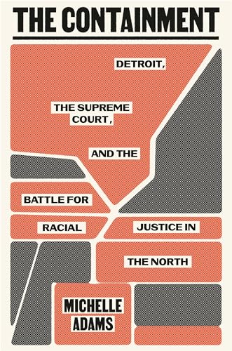 The Containment: Detroit, the Supreme Court, and the Battle for Racial Justice in the North von Farrar, Straus and Giroux