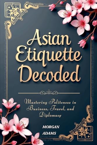 Asian Etiquette Decoded von Morgan Adams