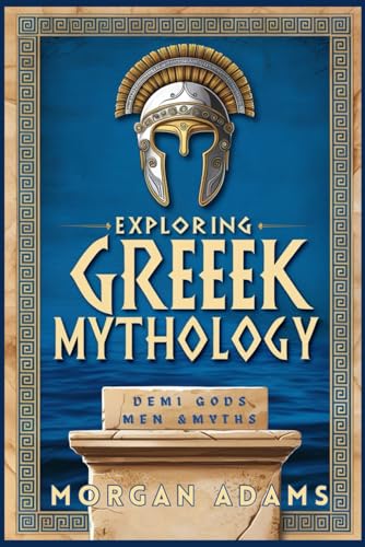 Exploring Greek Mythology: Your Introduction to Demi Gods and Legends (World Mythology Chronicles, Band 2) von Independently published