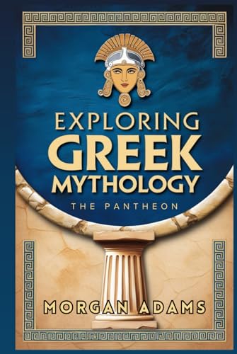 Exploring Greek Mythology: Your Introduction to Gods, Goddesses, and Legends (World Mythology Chronicles, Band 1) von Independently published