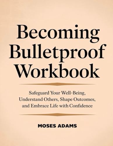Become Bulletproof Workbook: Safeguard your well-being, understand others, shape outcomes, and embrace life with confidence Become Bulletproof Workbook: Safeguard your well-being, understand others, shape outcomes, and embrace life with confidence von Independently published