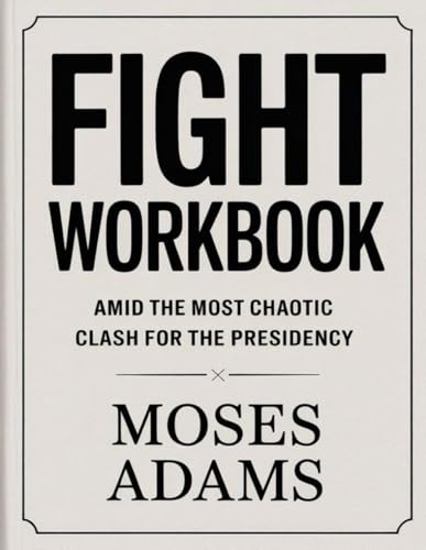 Fight Workbook: Amid the most chaotic clash for the presidency Fight Workbook: Amid the most chaotic clash for the presidency von Independently published