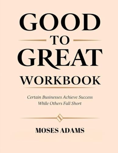 Good To Great Workbook: Certain businesses achieve success while others fall short Good To Great Workbook: Certain businesses achieve success while others fall short von Independently published