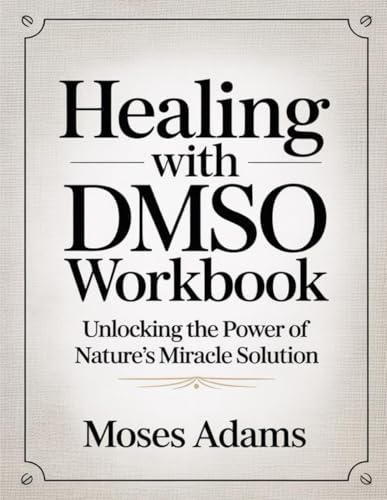 Healing With DMSO Workbook: Unlocking the Power of Nature’s Miracle Solution Healing With DMSO Workbook: Unlocking the Power of Nature’s Miracle Solution von Independently published
