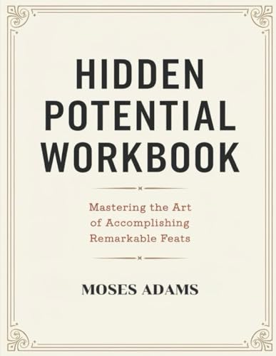 Hidden Potential Workbook: Mastering the art of accomplishing remarkable feats Hidden Potential Workbook: Mastering the art of accomplishing remarkable feats von Independently published