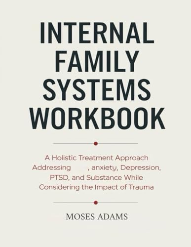 Internal Family Systems Workbook: A holistic treatment approach addressing anxiety, depression, PTSD, and substance abuse while considering the impact of trauma Internal Family Systems Workbook: A holistic treatment approach addressing anxiety, depression, PTSD, and substance abuse while considering the impact of trauma von Independently published