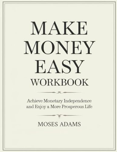 Make Money Easy Workbook: Achieve monetary independence and enjoy a more prosperous life Make Money Easy Workbook: Achieve monetary independence and enjoy a more prosperous life von Independently published