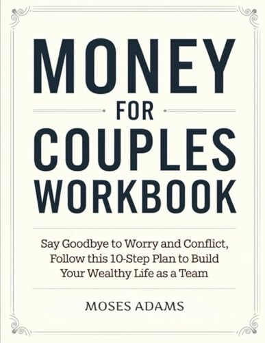 Money For Couples Workbook: Say goodbye to worry and conflict, follow this 10-step plan to build your wealthy life as a team Money For Couples Workbook: Say goodbye to worry and conflict, follow this 10-step plan to build your wealthy life as a team von Independently published