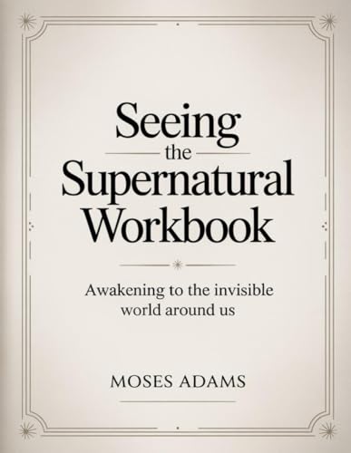 Seeing The Supernatural Workbook: Awakening to the Invisible World Around Us Seeing The Supernatural Workbook: Awakening to the Invisible World Around Us von Independently published