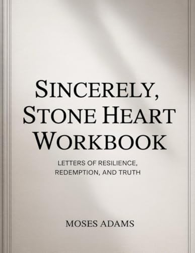 Sincerely, Stone Heart Workbook: Letters of Resilience, Redemption, and Truth Sincerely, Stone Heart Workbook: Letters of Resilience, Redemption, and Truth von Independently published
