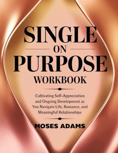 Single On Purpose Workbook: Cultivating self-appreciation and ongoing development as you navigate life, romance, and meaningful relationships Single On Purpose Workbook: Cultivating self-appreciation and ongoing development as you navigate life, romance, and meaningful relationships von Independently published