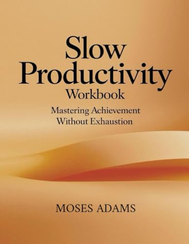 Slow Productivity Workbook: Mastering achievement without exhaustion Slow Productivity Workbook: Mastering achievement without exhaustion von Independently published