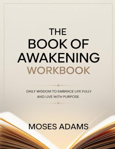 The Book Of Awakening Workbook: Daily Wisdom to Embrace Life Fully and Live with Purpose The Book Of Awakening Workbook: Daily Wisdom to Embrace Life Fully and Live with Purpose von Independently published
