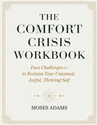 The Comfort Crisis Workbook: Face challenges to reclaim your untamed, joyful, thriving self The Comfort Crisis Workbook: Face challenges to reclaim your untamed, joyful, thriving self von Independently published