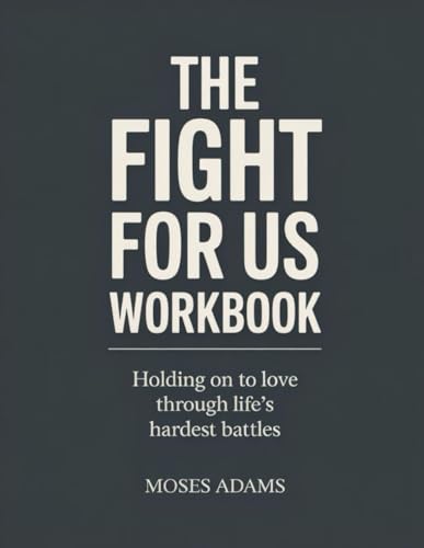 The Fight For Us Workbook: Holding On to Love Through Life’s Hardest Battles The Fight For Us Workbook: Holding On to Love Through Life’s Hardest Battles von Independently published