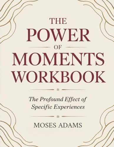 The Power Of Moments Workbook: The profound effect of specific experiences The Power Of Moments Workbook: The profound effect of specific experiences von Independently published