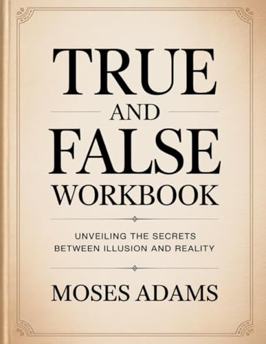 True And False Workbook: Unveiling the Secrets Between Illusion and Reality True And False Workbook: Unveiling the Secrets Between Illusion and Reality von Independently published