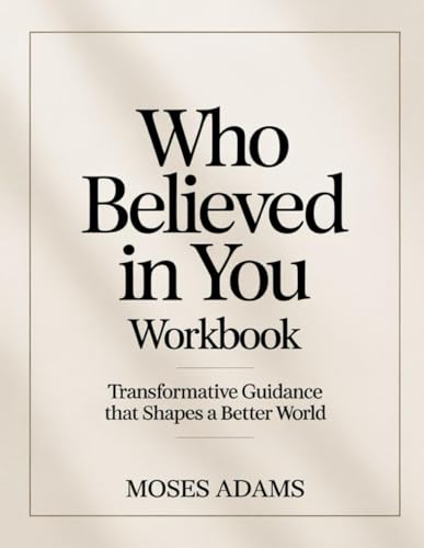 Who Believed In You Workbook: Transformative Guidance That Shapes a Better World Who Believed In You Workbook: Transformative Guidance That Shapes a Better World von Independently published