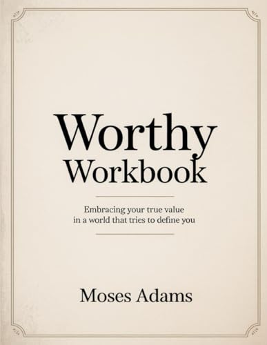 Worthy Workbook: Embracing Your True Value in a World That Tries to Define You Worthy Workbook: Embracing Your True Value in a World That Tries to Define You von Independently published