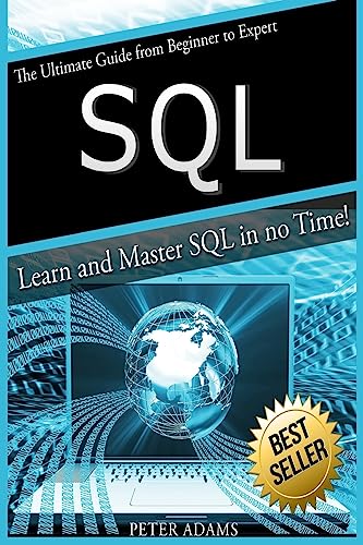 S Q L: The Ultimate Guide From Beginner To Expert - Learn And Master SQL In No Time! von CREATESPACE