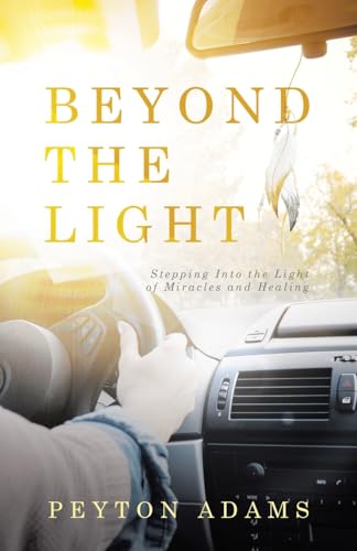 Beyond the Light: Stepping Into the Light of Miracles and Healing von Westbow Press