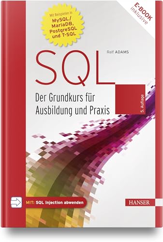 SQL: Der Grundkurs für Ausbildung und Praxis. Mit Beispielen in MySQL/MariaDB, PostgreSQL und T-SQL